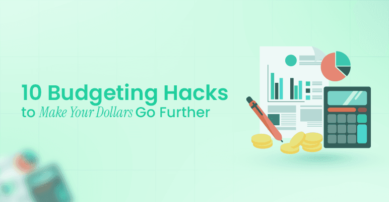 10 Budgeting Hacks to Make Your Dollars Go Further