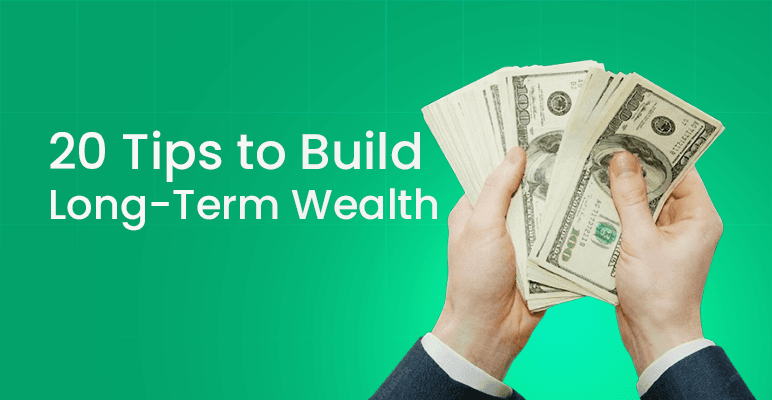 20 Tips to Build Long-Term Wealth