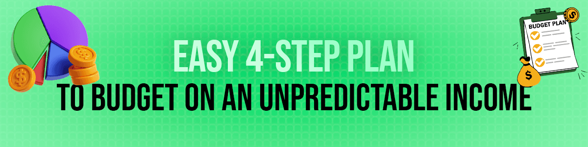 Easy 4-Step Plan to Budget on an Unpredictable Income