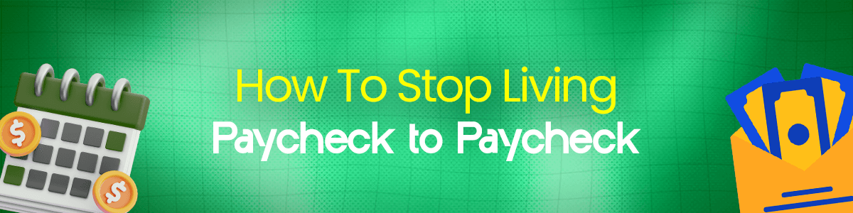 How To Stop Living Paycheck to Paycheck