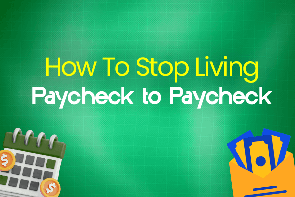 How To Stop Living Paycheck to Paycheck